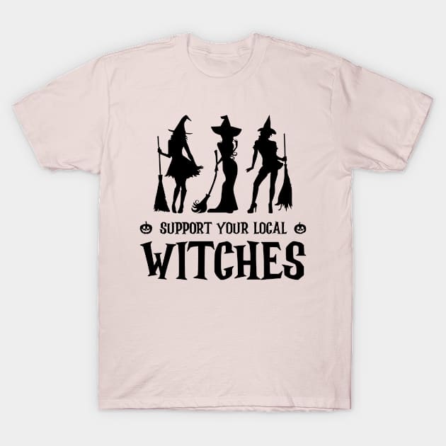 Witch Halloween - Support Your Local Witches T-Shirt by Whimsical Frank
